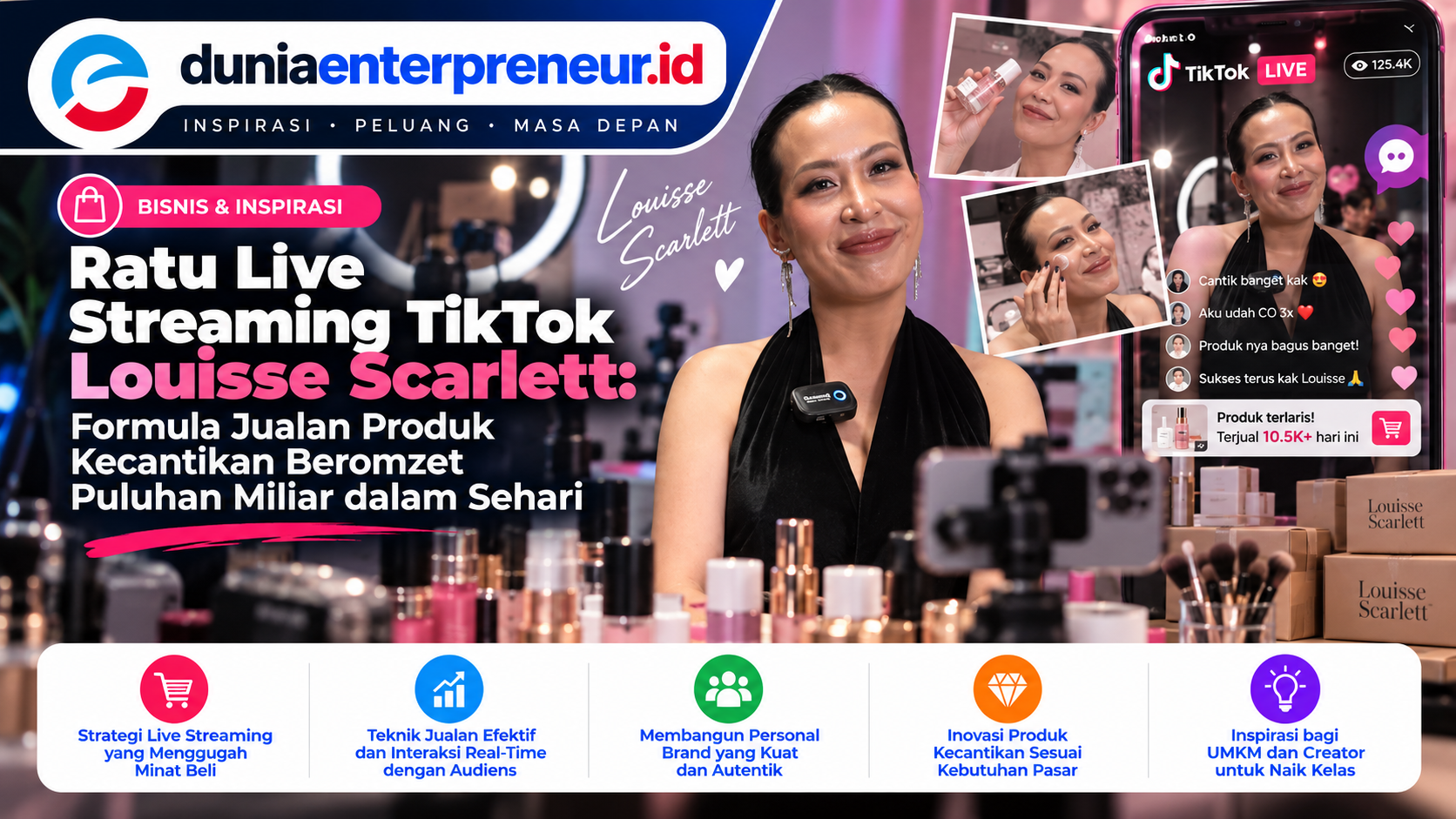Ratu Live Streaming TikTok Louisse Scarlett: Formula Jualan Produk Kecantikan Beromzet Puluhan Miliar dalam Sehari